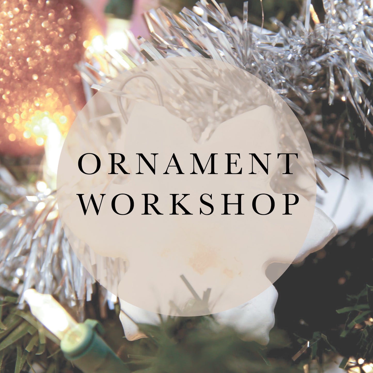 DECEMBER 20th: Ornament Workshop (Saturday)